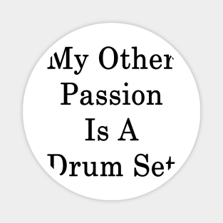 My Other Passion Is A Drum Set Magnet